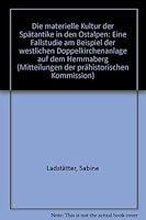 Die Materielle Kultur Der Spatantike in Den Ostalpen: Eine Fallstudie Am Beispiel Der Westlichen Doppelkirchenanlage Auf Demhemmaberg 3700128991 Book Cover