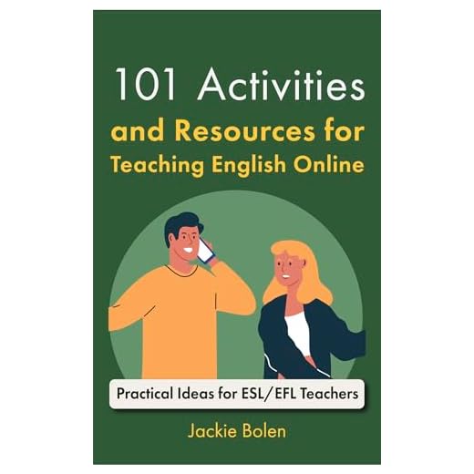 101 Activities and Resources for Teaching English Online: Practical Ideas, Games, Activities & Tips for ESL/EFL Teachers who Teach Online (Teaching English as a Second or Foreign Language)