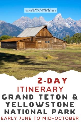 2-Day Grand Teton and Yellowstone National Parks Itinerary: Your Guide to Grand Teton National Park and Yellowstone National Park (2-Day National Park Itineraries)