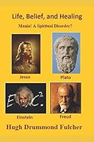 Life, Belief, and Healing: Mania! A Spiritual Disorder? 179500715X Book Cover