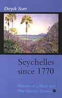 Seychelles Since 1770: History of a Slave and Post-Slavery Society 0865437378 Book Cover