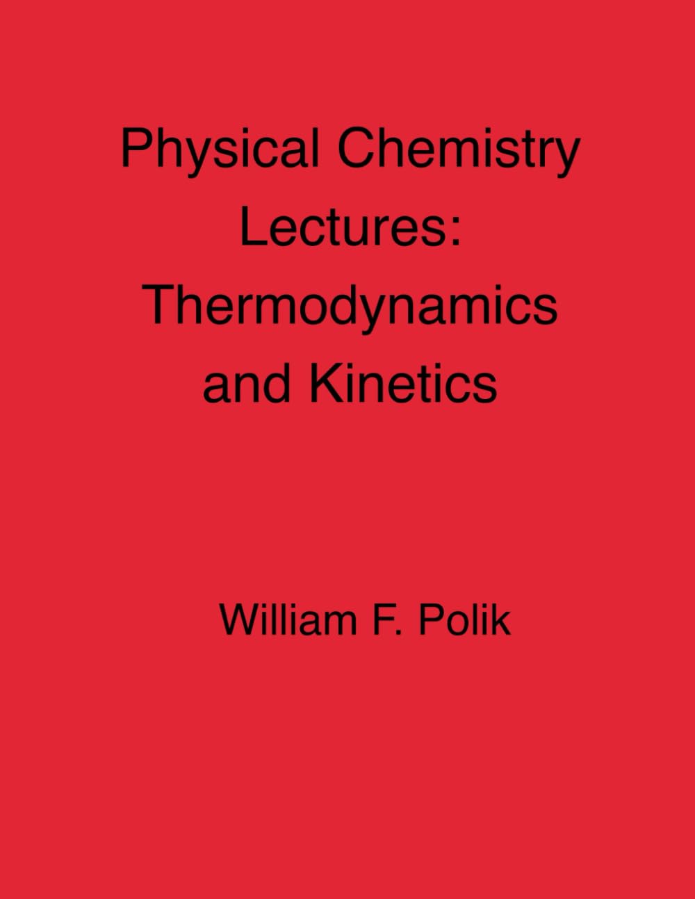 Physical Chemistry Lectures: Thermodynamics and Kinetics