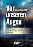Vor unseren Augen: UFOs, unbekannte Technologien und eine investigative Suche nach der Wahrheit - Ross Coulthart 