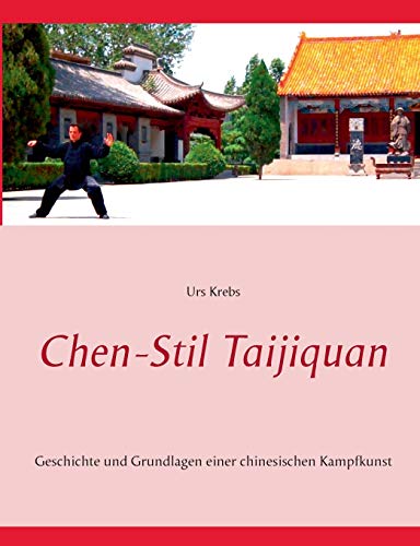 Chen-Stil Taijiquan: Geschichte und Grundlagen einer chinesischen Kampfkunst Chen-Stil Taijiquan: Geschichte und Grundlagen einer chinesischen Kampfkunst