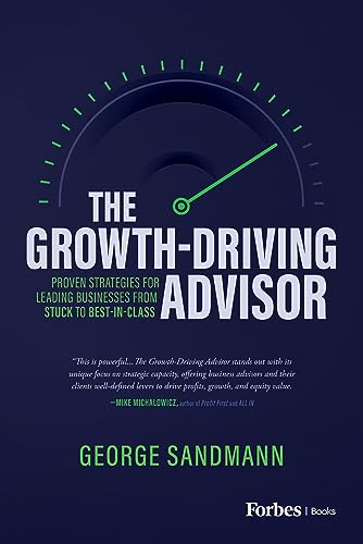 The Growth-Driving Advisor: Proven Strategies for Leading Businesses from Stuck