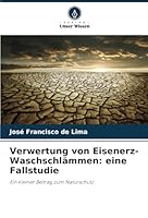 Verwertung von Eisenerz-Waschschlämmen: eine Fallstudie: Ein kleiner Beitrag zum Naturschutz (German Edition) 6208771919 Book Cover