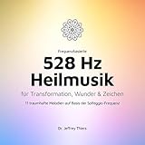 Frequenzbasierte 528 Hz Heilmusik für Transformation, Wunder und Zeichen: 11 traumhafte Melodien auf Basis der Solfeggio-Frequenz