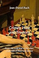 Crimes, Hate, Tremors: From one Cold War to the other, in pursuit of Peace and Justice B0D6Z4QB16 Book Cover