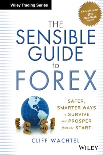 The Sensible Guide to Forex: Safer, Smarter Ways to Survive and Prosper from the Start: 571