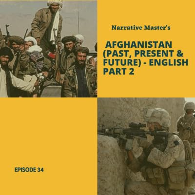 Episode 35 - Afghanistan (Past, Present & Future) - English (PART-2)