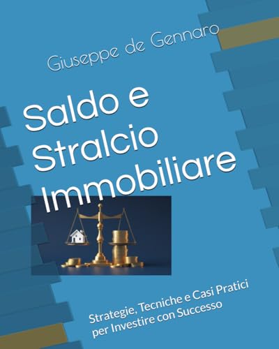Saldo e Stralcio Immobiliare: Strategie, Tecniche e Casi Pratici per Investire con Successo