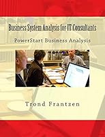 Business System Analysis for IT Consultants: PowerStart Business Analysis 1516987446 Book Cover