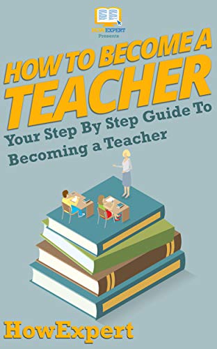 How To Become a Teacher: Your Step By Step Guide To Becoming a Teacher (English Edition)