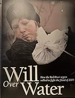 Will Over Water: How the Red River Region Rallied to Fight the Flood of 2009 0615299539 Book Cover