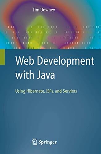 Web Development with Java: Using Hibernate, JSPs and Servlets