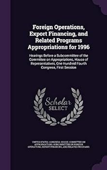 Hardcover Foreign Operations, Export Financing, and Related Programs Appropriations for 1996: Hearings Before a Subcommittee of the Committee on Appropriations, Book