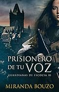 Prisionero de tu voz: Guardianas de Escocia 3