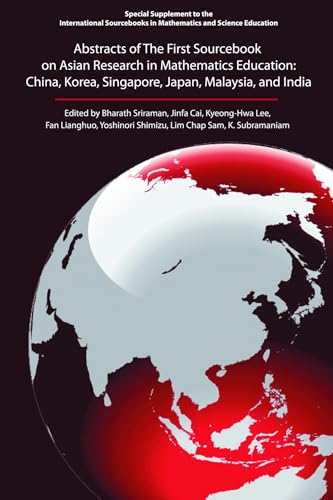 Abstracts of the First Sourcebook on Asian Research in Mathematics Education: China, Korea, Singapore, Japan, Malaysia, and India (International Sourcebooks in Mathematics and Science Education)