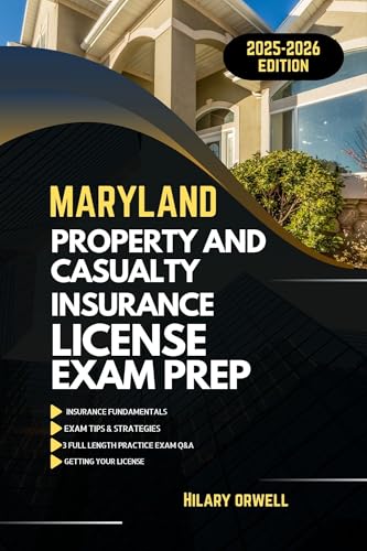 MARYLAND PROPERTY AND CASULTY LICIENCE EXAM PREP MANUAL: Comprehensive, Clear Explanations, Practice Exams, and Maryland Laws for Future Insurance Professionals ... STATES PROPERTY AND CASUALTY MANUAL Book 1)