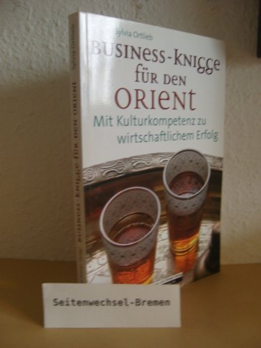 Preisvergleich Produktbild Business-Knigge für den Orient: Mit Kulturkompetenz zu wirtschaftlichem Erfolg