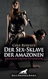  Der Sex-Sklave der amazonen  Erotische Fantasy Geschichte: Er muss den Frauen lustvolle Stunden zu bereiten ... (Love, Passion & Sex)