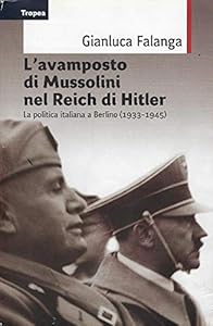 Vedi scheda su Amazon L'avamposto di Mussolini nel Reich di Hitler. La politica italiana a Berlino (1933-1954)