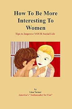 Paperback How To Be More Interesting To Women: Tips To Improve YOUR Social Life Book