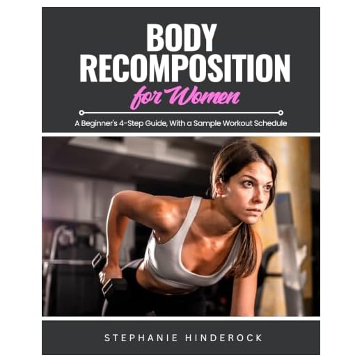 Body Recomposition for Women: A Beginner's 4-Step Guide, With a Sample Workout Schedule