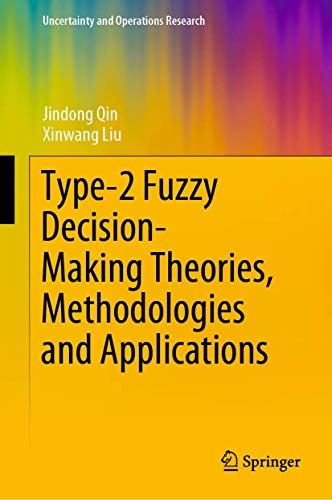Type-2 Fuzzy Decision-Making Theories, Methodologies and Applications (Uncertainty and Operations Research)
