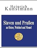  Slaven und Prußen an Ostsee, Weichsel und Memel: Über ihre Herkunft vom Balkan und aus Kleinasien