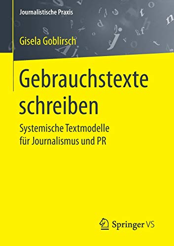 Gebrauchstexte schreiben: Systemische Textmodelle für Journalismus und PR (Journalistische Praxis) Gebrauchstexte schreiben: Systemische Textmodelle für Journalismus und PR (Journalistische Praxis)
