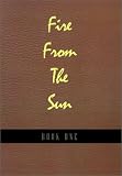Fire from the Sun: Book 1
