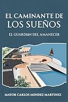 El Caminante de Los Sueños: “El Guardián del Amanecer” 1970431075 Book Cover
