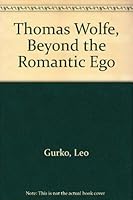 Thomas Wolfe: Beyond the romantic ego (Twentieth-century American writers) 0690007515 Book Cover