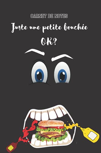 CARNET DE NOTES -Juste une petite bouchée OK?: Notez toutes vos idées dans ce carnet utile ligné et numéroté de 110 pages- Il est votre journal ... d'humour et de cuisine (French Edition)