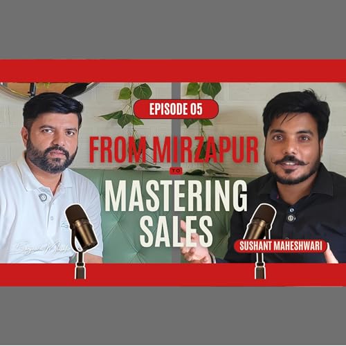 From Mirzapur to Mastering Sales | Podcast with Sushant Maheshwari