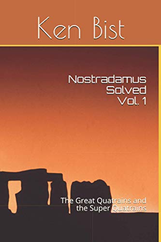Nostradamus Solved: The Great Quatrains and the Super Quatrains (Nostradamus and the Great Quatrains)