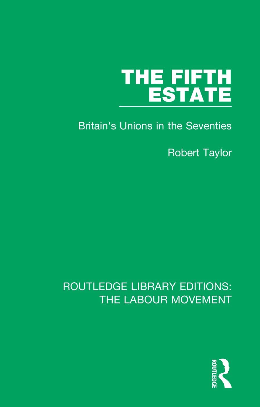 The Fifth Estate: Britain's Unions in the Seventies (Routledge Library Editions: The Labour Movement)