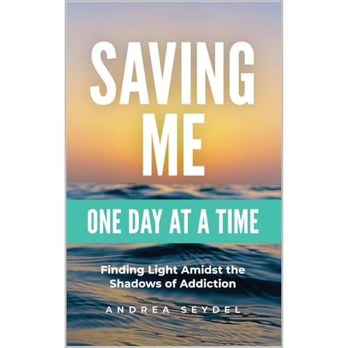 Saving Me: One Day at a Time -Finding Light Amidst the Shadows of Addiction by Andrea Seydel episode artwork
