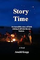 Story Time: An incredible story of faith into the unknown 1505409950 Book Cover