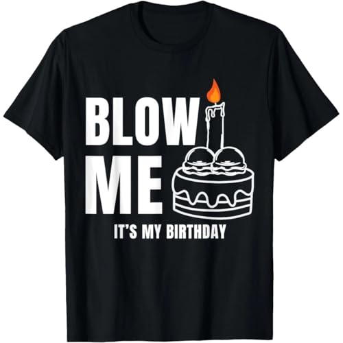 Blow Me It's My Birthday Funny Adult Joke Dirty Humor Unisex T-Shirt Black S
