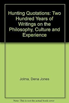 Hardcover Hunting Quotations: Two Hundred Years of Writings on the Philosophy, Culture and Experience Book