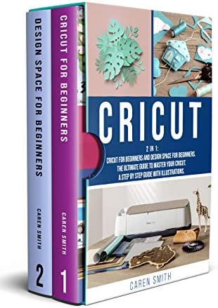 CRICUT: 2 IN 1: Cricut for Beginners and Design Space for Beginners. The Ultimate Guide to Master your Cricut. A Step by…