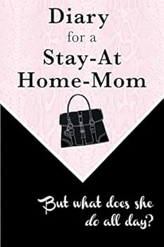 Paperback Diary for a Stay-at-Home-Mom: But what does she do all day? Book