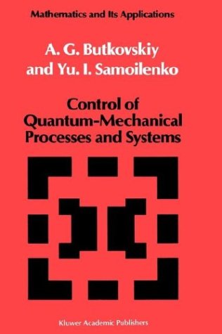 Control of Quantum Mechanical Processes and Systems (Mathematics and Its Applications (Kluwer ))