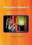 zauberbücher kinder  Meine eigene Zaubershow: Zaubern lernen - leicht gemacht