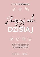 Zacznij od dzisiaj. Organizacja czasu, pracy i zycia z wykorzystaniem metod coachingowych 8328350823 Book Cover