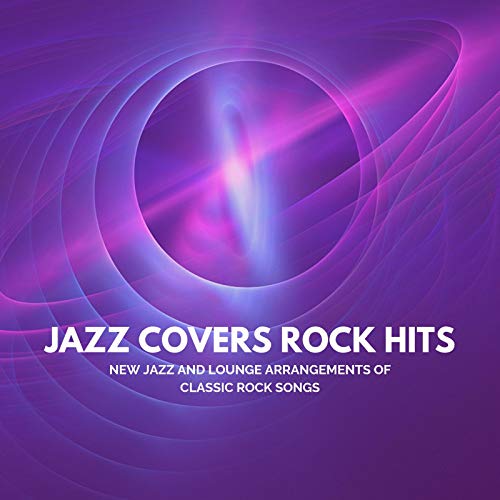 Jazz Covers Rock Hits New Jazz and Lounge Arrangements of
