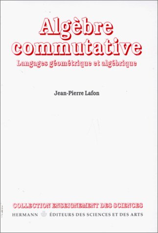ALGEBRE COMMUTATIVE. Langages géométrique et algébrique, Edition 1998 revue et corrigée