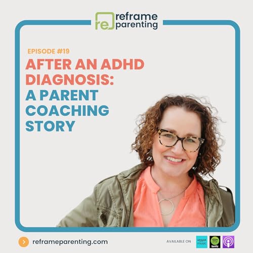19: After an ADHD Diagnosis - A Parent Coaching Story